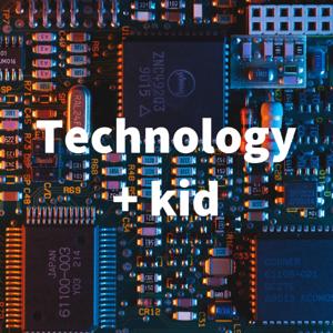 Technology + kid