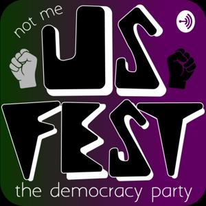 USfest: the democracy party! The 'Not me. Us.' podcast