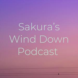 Sakura's Wind Down Podcast