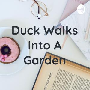 Duck Walks Into A Garden