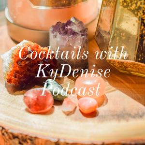 Cocktails with KyDenise Podcast