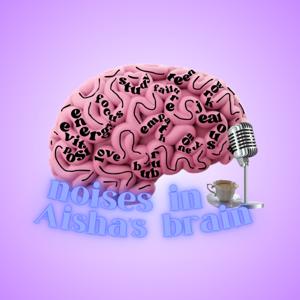 noises in Aisha's brain