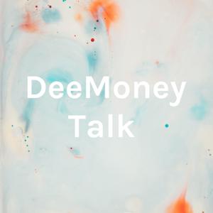DeeMoney Talk
