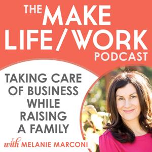 Make Life/Work: Taking Care of Business While Raising a Family