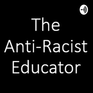 The Anti-Racist Educator