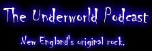 The Underworld Radio Show! New England's best original rock!!