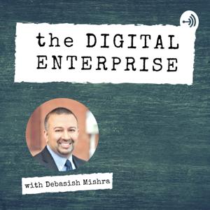 The Digital Enterprise with Debasish Mishra