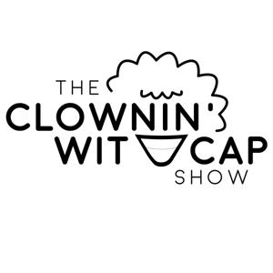 The Clownin Wit Cap Show