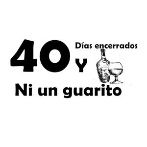 Cuarenta días encerrados y ni un guarito.