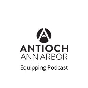 Antioch Ann Arbor Equipping Podcast