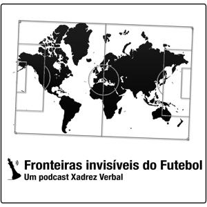 Fronteiras Invisíveis do Futebol by Central 3 Podcasts