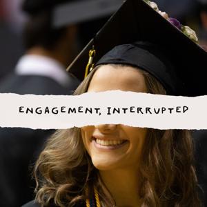 Engagement, Interrupted