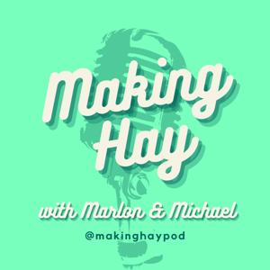 Making Hay Podcast with Marlon and Michael