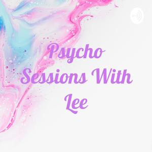 Psycho Sessions With Lee