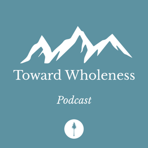 Toward Wholeness Podcast