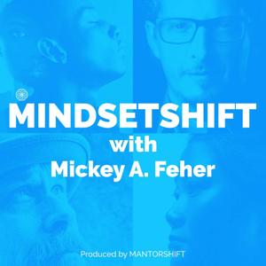 MINDSETSHIFT with Mickey Feher