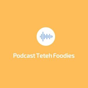 Podcast Teteh Foodies