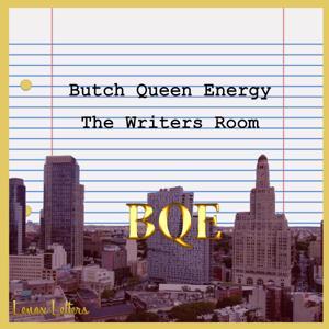 Butch Queen Energy: The Writer's Room