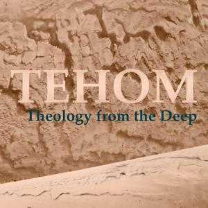 Tehom: Theology from the Deep