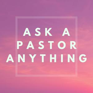 Ask a Pastor Anything