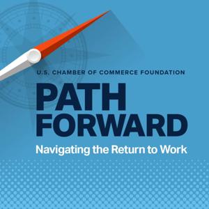 Path Forward: Navigating the Return to Work from the U.S. Chamber Foundation