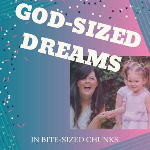 God-Sized Dreams in Bite-Sized Chunks