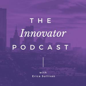 The Innovator Podcast with Erica Sullivan