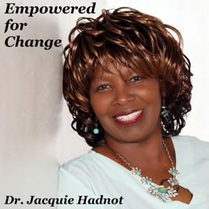 Empowered for Change with Dr. Jacquie Hadnot