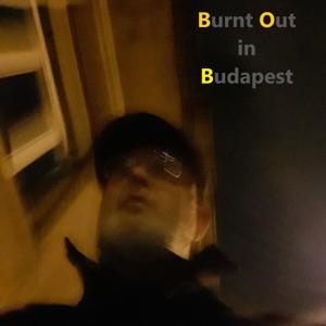 Burnt Out in Budapest