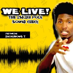 We Live! The Isaiah Polk Sound Check