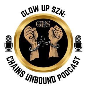 Glow Up Szn: Chains Unbound Podcast