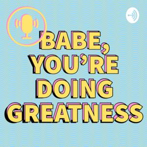 Babe, You’re Doing Greatness