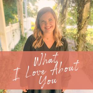 What I Love About You