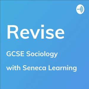 REVISE GCSE Sociology - A podcast by Seneca Learning by Seneca Learning