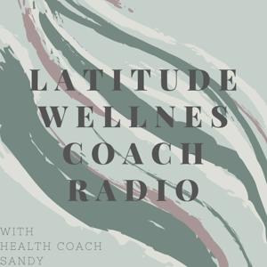 Latitude Wellness Coach Radio