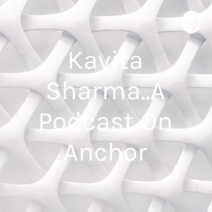 Kavita Sharma..A Podcast On Anchor