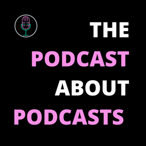 The Podcast About Podcasts