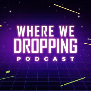 Where we Dropping Podcast