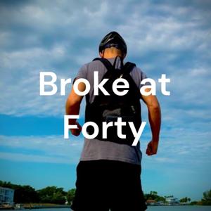 Broke at Forty