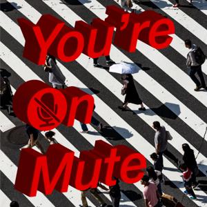 You're On Mute