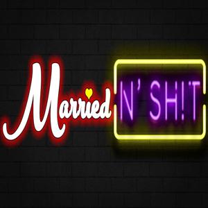 Married N' Sh!t