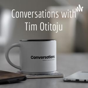 Conversations with Tim Otitoju