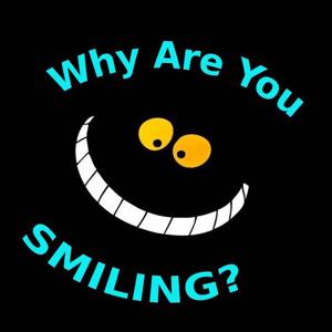 Why Are You Smiling?