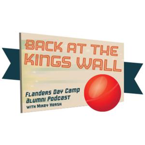 Back At The King's Wall- The Flanders Camp Alumni Podcast with Mikey Hersh