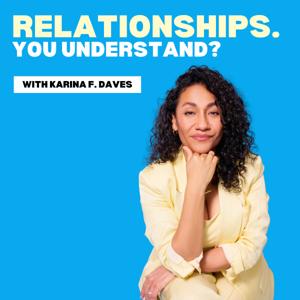 Relationships. You Understand? by Karina F. Daves