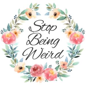 Stop Being Weird