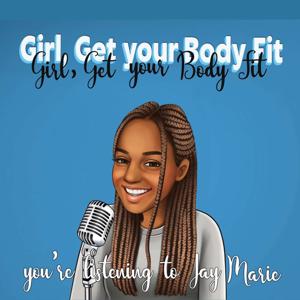 Girl, Get your Body Fit with Jay Marie