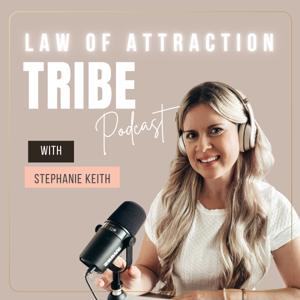 LAW OF ATTRACTION TRIBE PODCAST: Manifestation hacks and tips to manifest money, an abundance of joy, fulfillment, and a freedom lifestyle. by Stephanie Keith