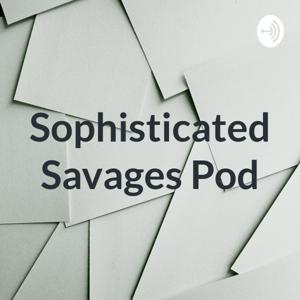 Sophisticated Savages Pod