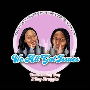 We All Got Issues Podcast